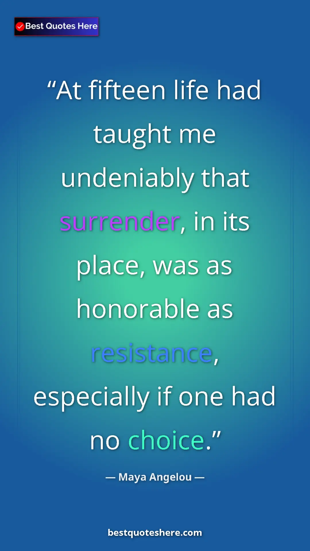 Pinterest quote poster by Maya Angelou: "At fifteen life had taught me undeniably that surrender, in..."