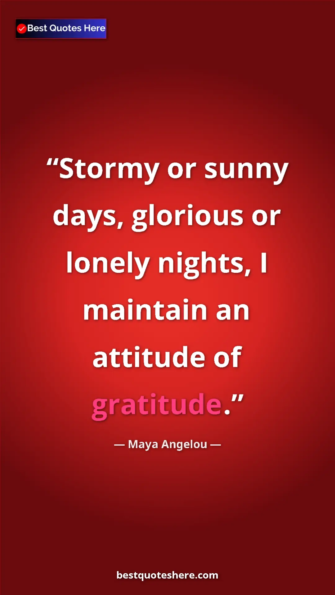 Pinterest quote poster by Maya Angelou: "Stormy or sunny days, glorious or lonely nights, I maintain..."