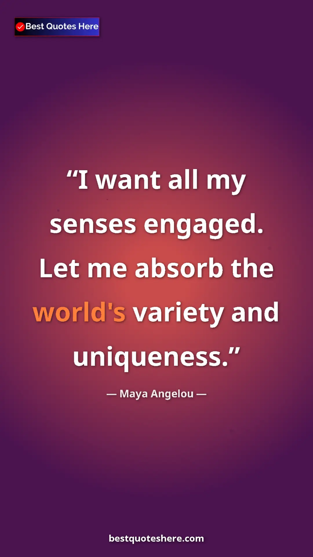 Pinterest quote poster by Maya Angelou: "I want all my senses engaged. Let me absorb the world's..."