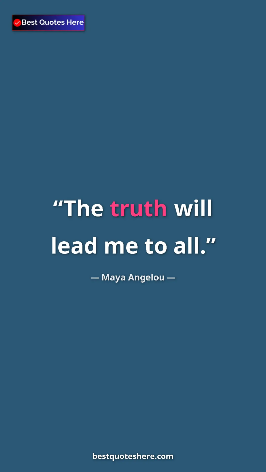 Pinterest quote poster by Maya Angelou: "The truth will lead me to all."