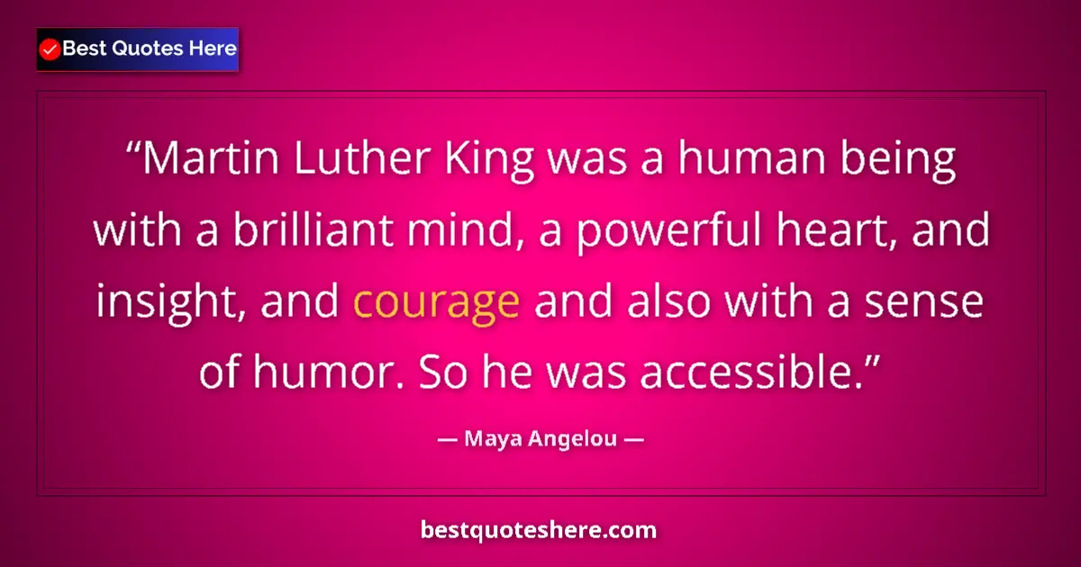 Quote by Maya Angelou: Martin Luther King was a human being with a brilliant mind, a powerful heart, and insight, and coura...