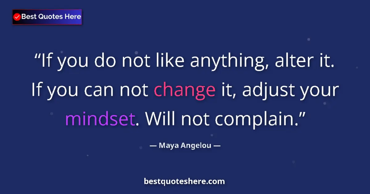 Quote by Maya Angelou: If you do not like anything, alter it. If you can 