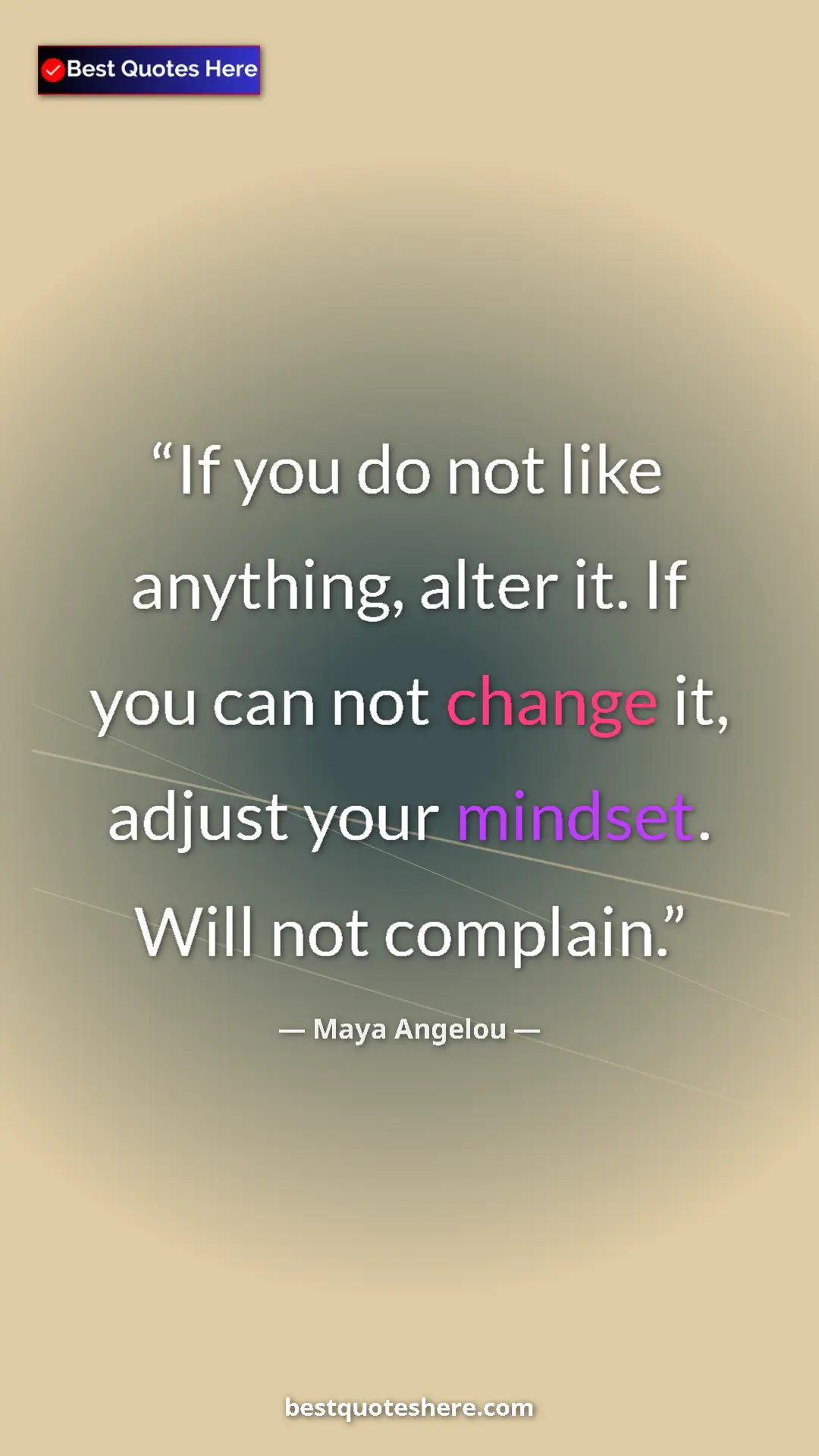 Pinterest quote poster by Maya Angelou: "If you do not like anything, alter it. If you can not..."