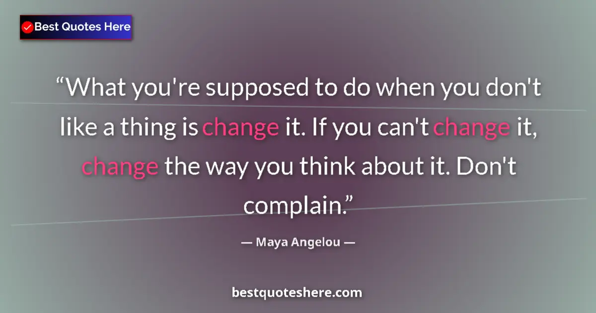 Quote by Maya Angelou: What you're supposed to do when you don't like a t