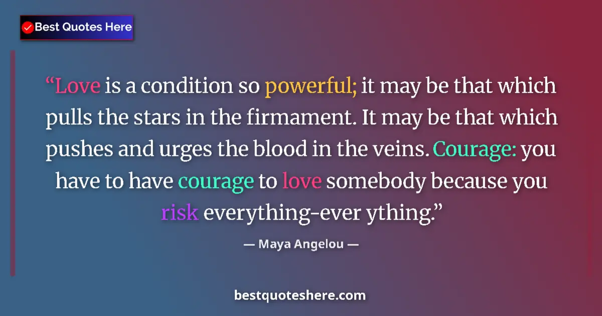 Image for the quote by Maya Angelou: Love is a condition so powerful; it may be that which pulls the stars in the firmament. It may be th...