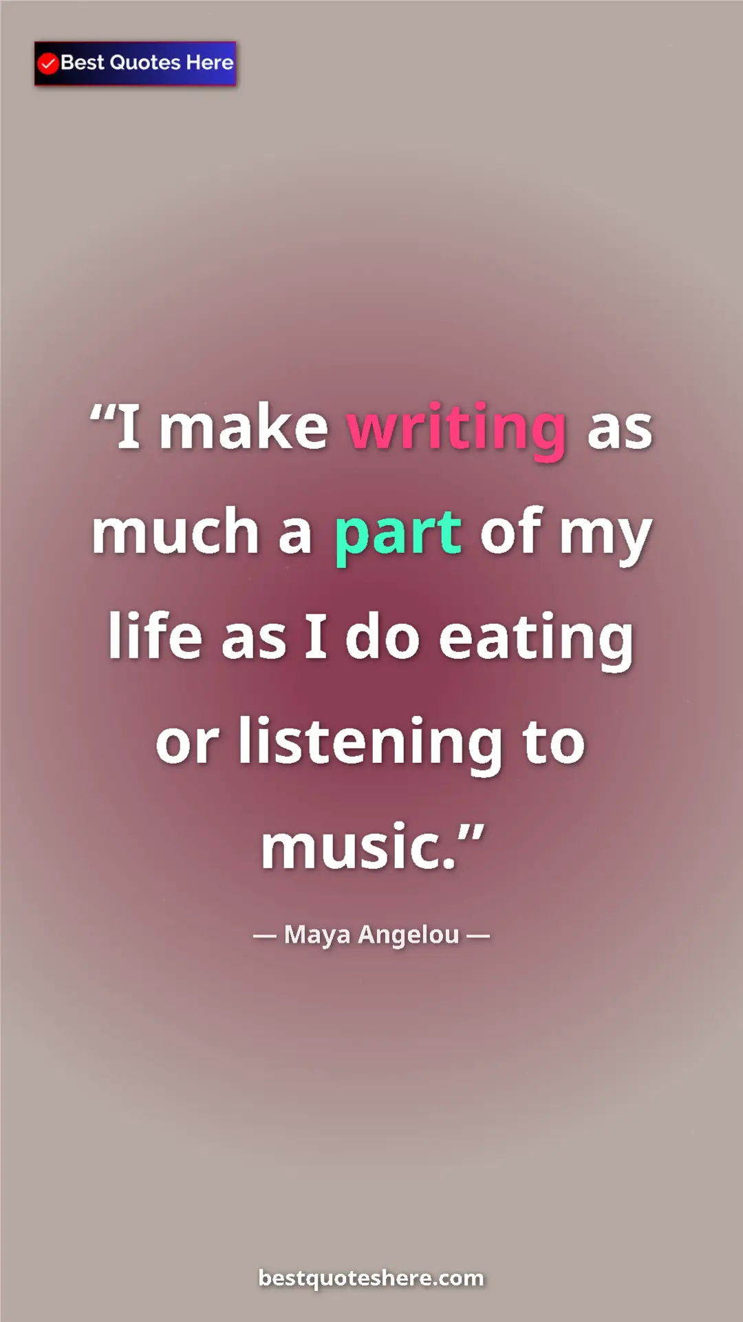 Pinterest quote poster by Maya Angelou: "I make writing as much a part of my life as I do eating or..."