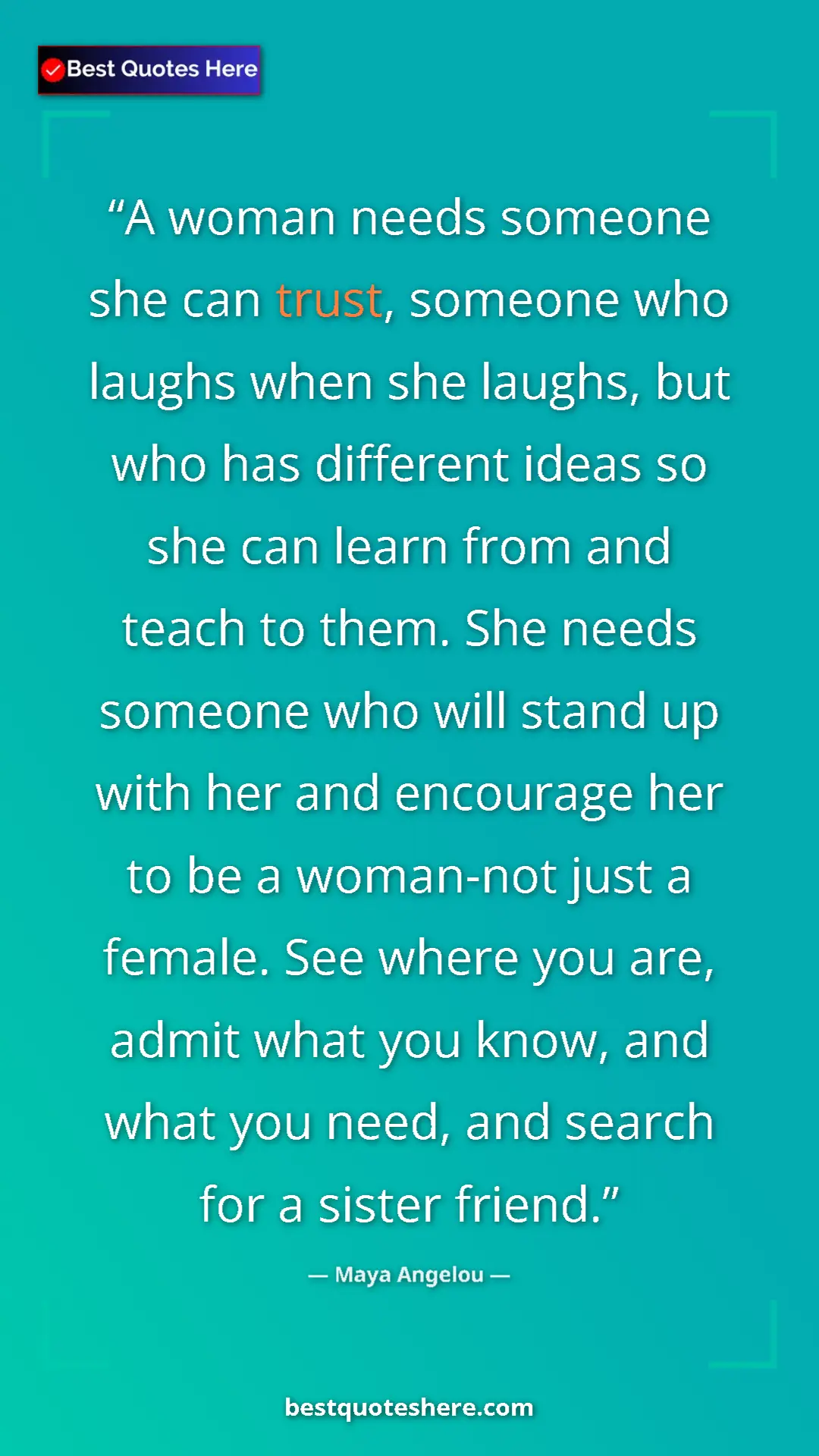 Maya Angelou Quote Card: "A woman needs someone she can trust, someone who laughs..." Pinterest quote poster by Maya Angelou: "A woman needs someone she can trust, someone who laughs..."