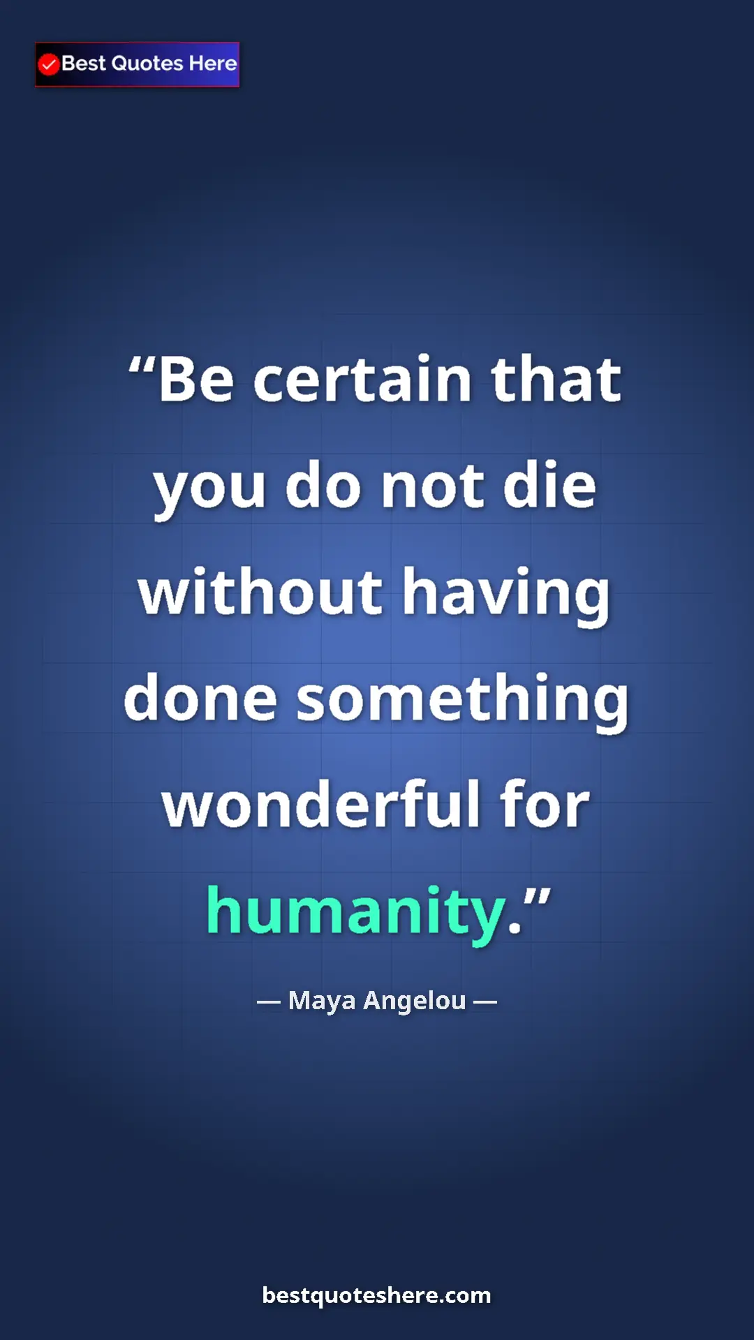 Pinterest quote poster by Maya Angelou: "Be certain that you do not die without having done..."