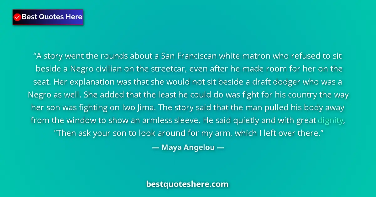 Image for the quote by Maya Angelou: A story went the rounds about a San Franciscan white matron who refused to sit beside a Negro civili...