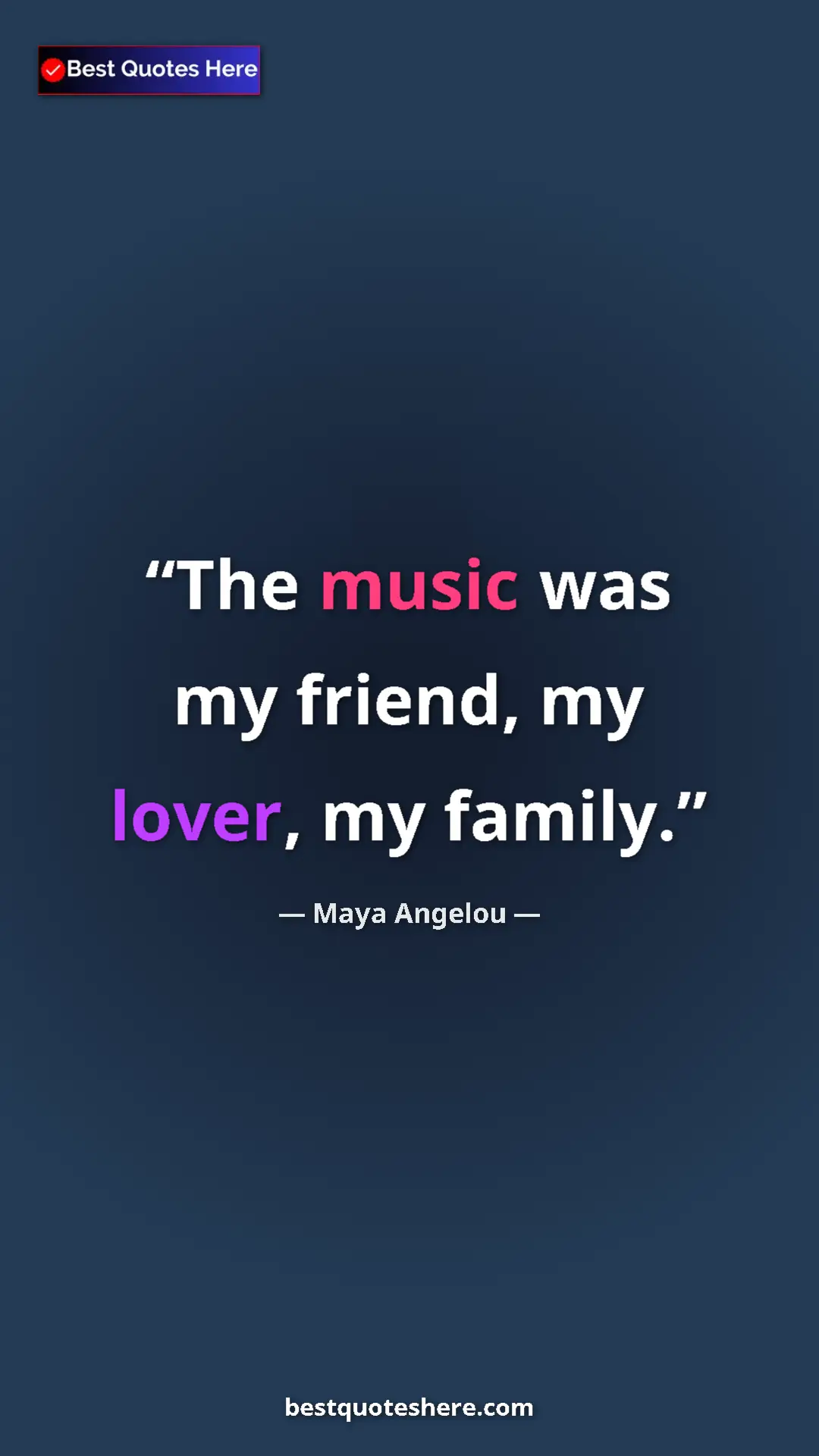 Maya Angelou Quote Card: "The music was my friend, my lover, my family." Pinterest quote poster by Maya Angelou: "The music was my friend, my lover, my family."