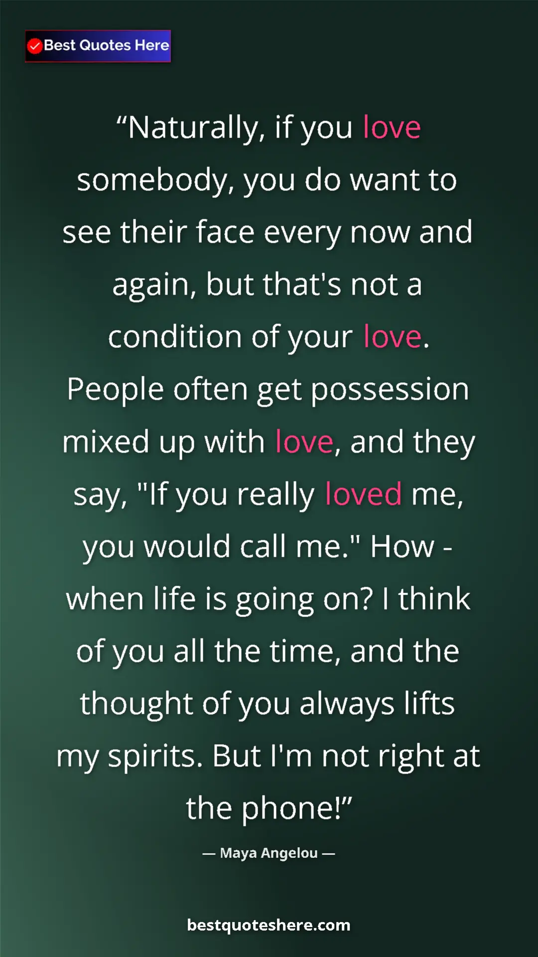 Maya Angelou Quote Card: "Naturally, if you love somebody, you do want to see their fa" Pinterest quote poster by Maya Angelou: "Naturally, if you love somebody, you do want to see their fa"