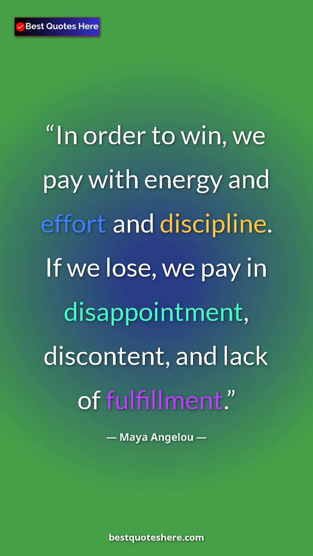 Pinterest quote poster by Maya Angelou: "In order to win, we pay with energy and effort and..."