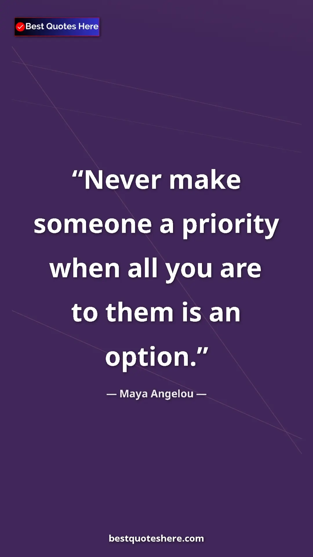 Pinterest quote poster by Maya Angelou: "Never make someone a priority when all you are to them is..."