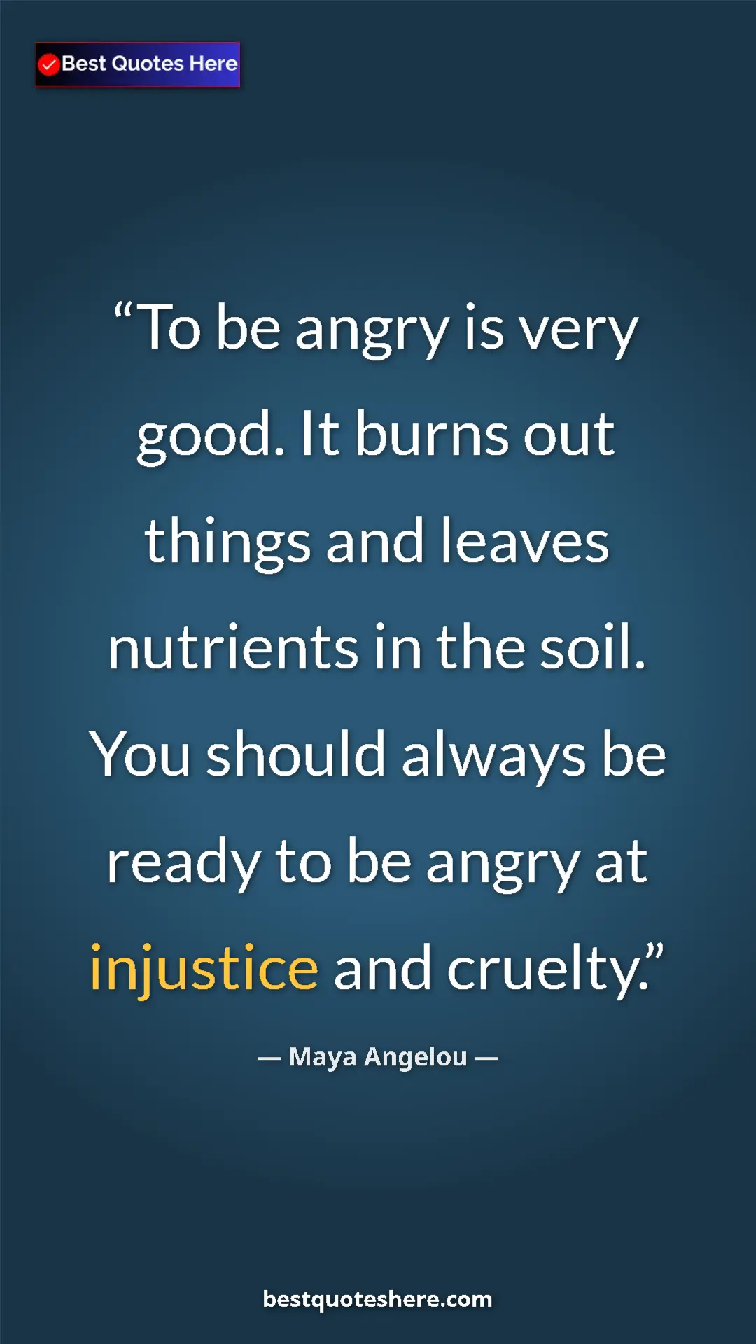 Pinterest quote poster by Maya Angelou: "To be angry is very good. It burns out things and leaves..."