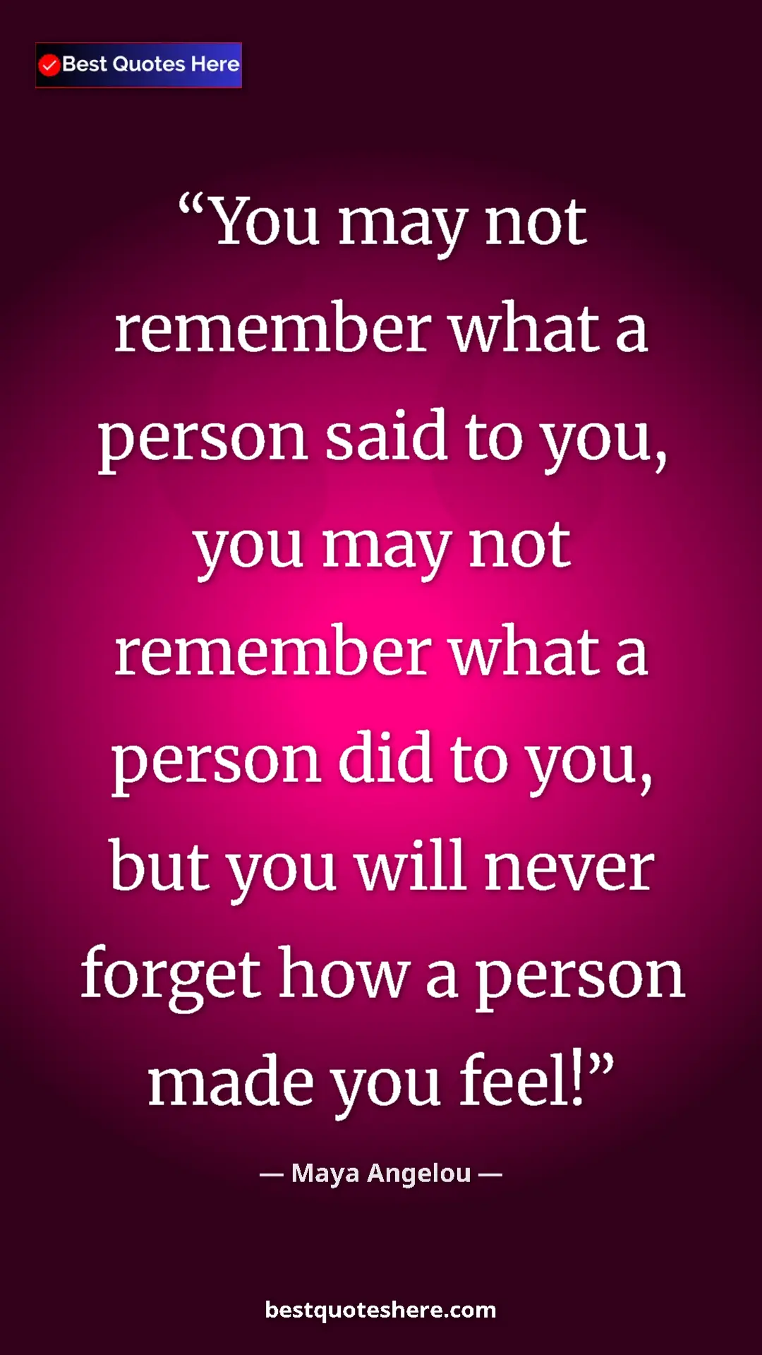 Pinterest quote poster by Maya Angelou: "You may not remember what a person said to you, you may not..."