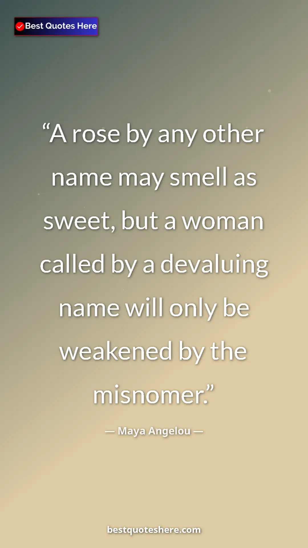 Maya Angelou Quote Card: "A rose by any other name may smell as sweet, but a woman cal" Pinterest quote poster by Maya Angelou: "A rose by any other name may smell as sweet, but a woman cal"