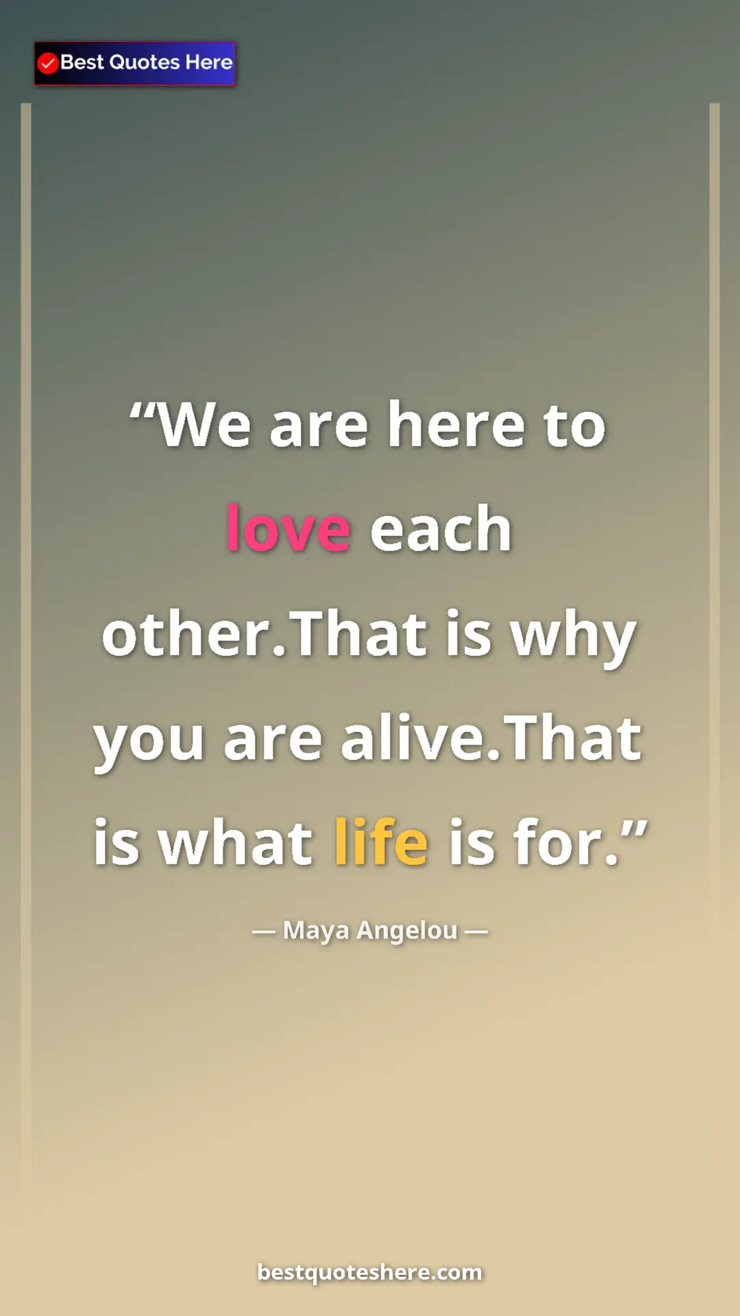 Pinterest quote poster by Maya Angelou: "We are here to love each other.That is why you are..."
