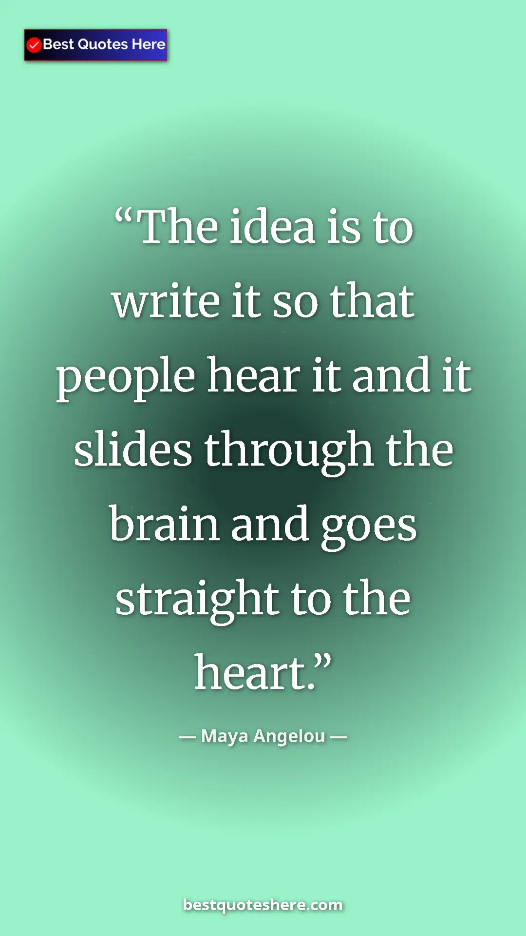 Pinterest quote poster by Maya Angelou: "The idea is to write it so that people hear it and it..."