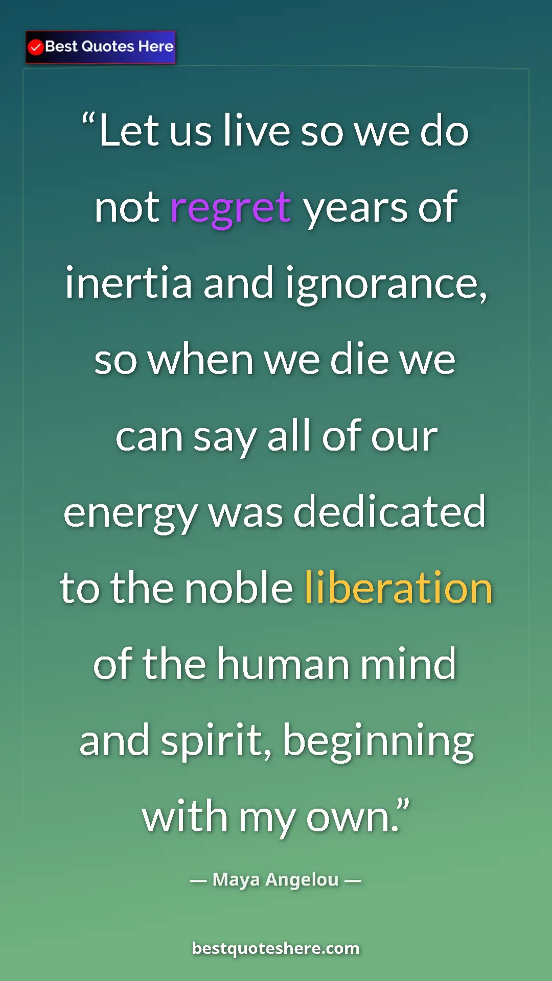 Pinterest quote poster by Maya Angelou: "Let us live so we do not regret years of inertia and..."