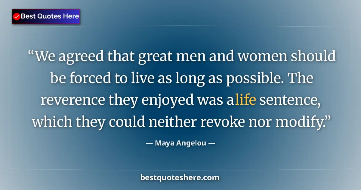 Maya Angelou quote: "We agreed that great men and women should be forced to live..."