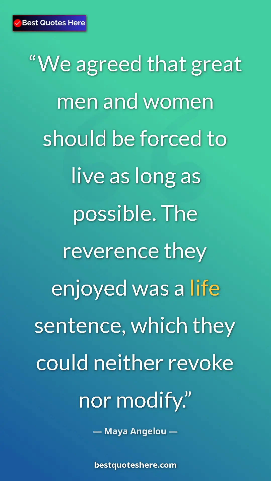 Pinterest quote poster by Maya Angelou: "We agreed that great men and women should be forced to live..."