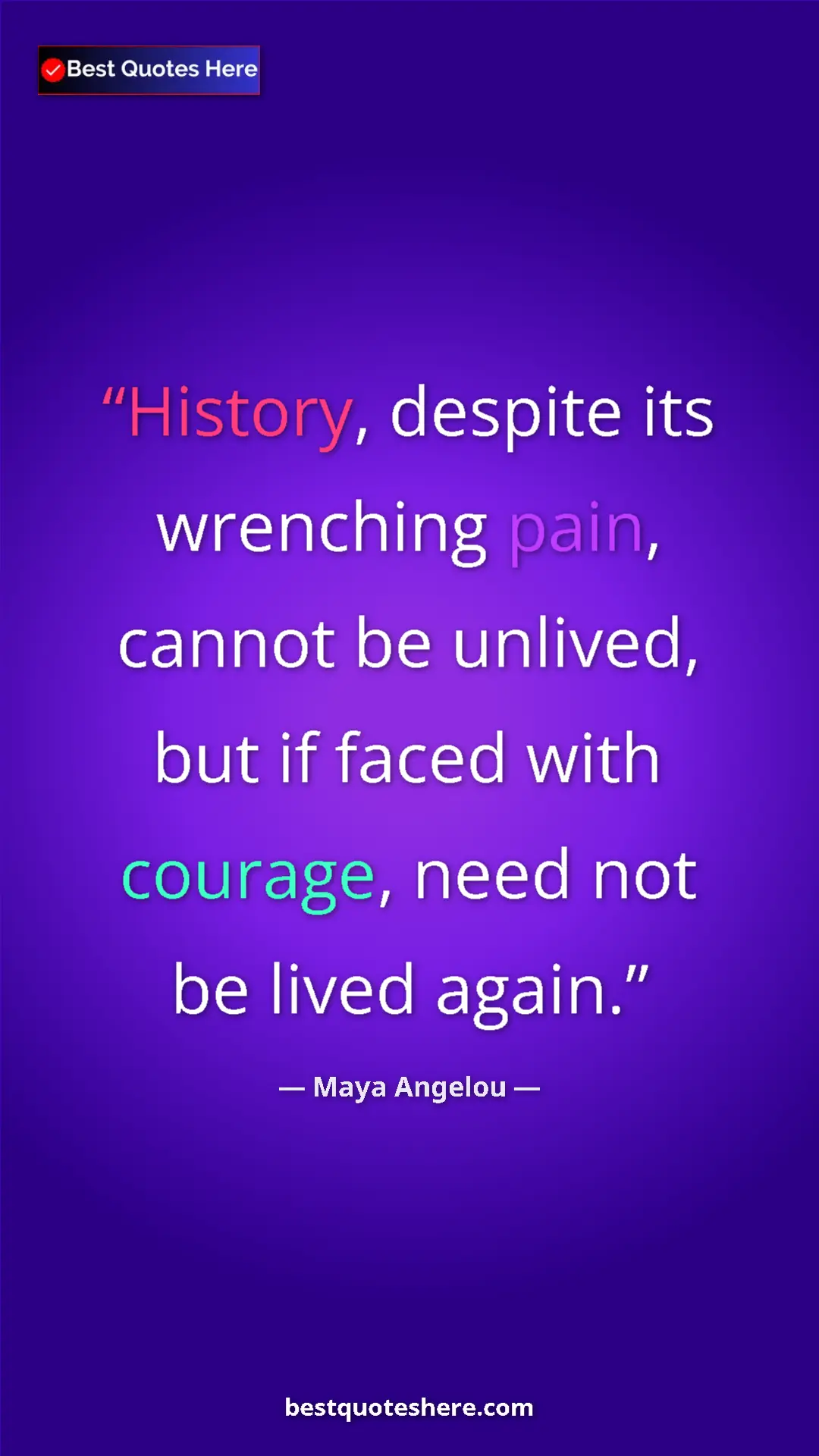 Pinterest quote poster by Maya Angelou: "History, despite its wrenching pain, cannot be unlived, but..."