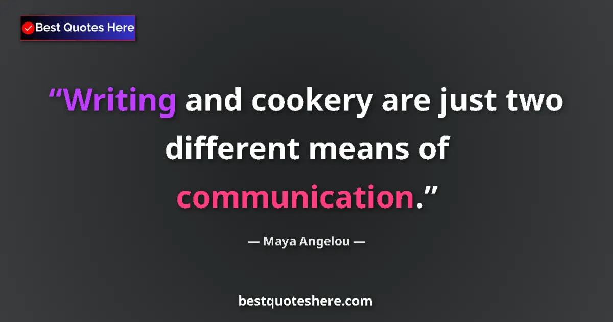 Quote by Maya Angelou: Writing and cookery are just two different means o