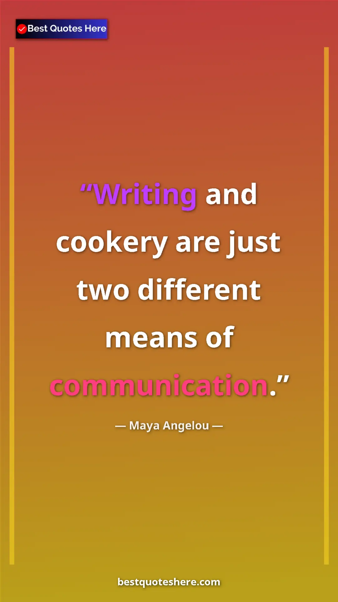 Pinterest quote poster by Maya Angelou: "Writing and cookery are just two different means of..."