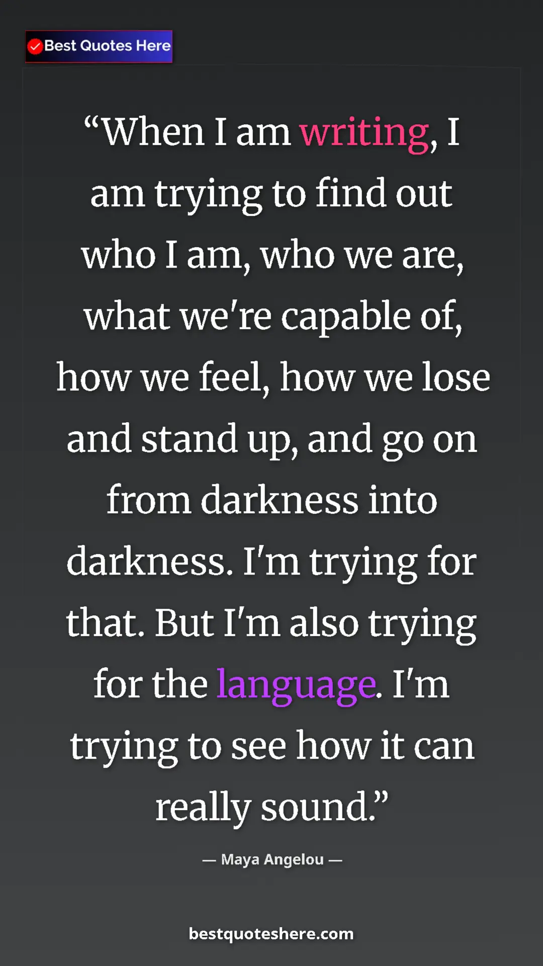 Maya Angelou Quote Card: "When I am writing, I am trying to find out who I am, who we..." Pinterest quote poster by Maya Angelou: "When I am writing, I am trying to find out who I am, who we..."