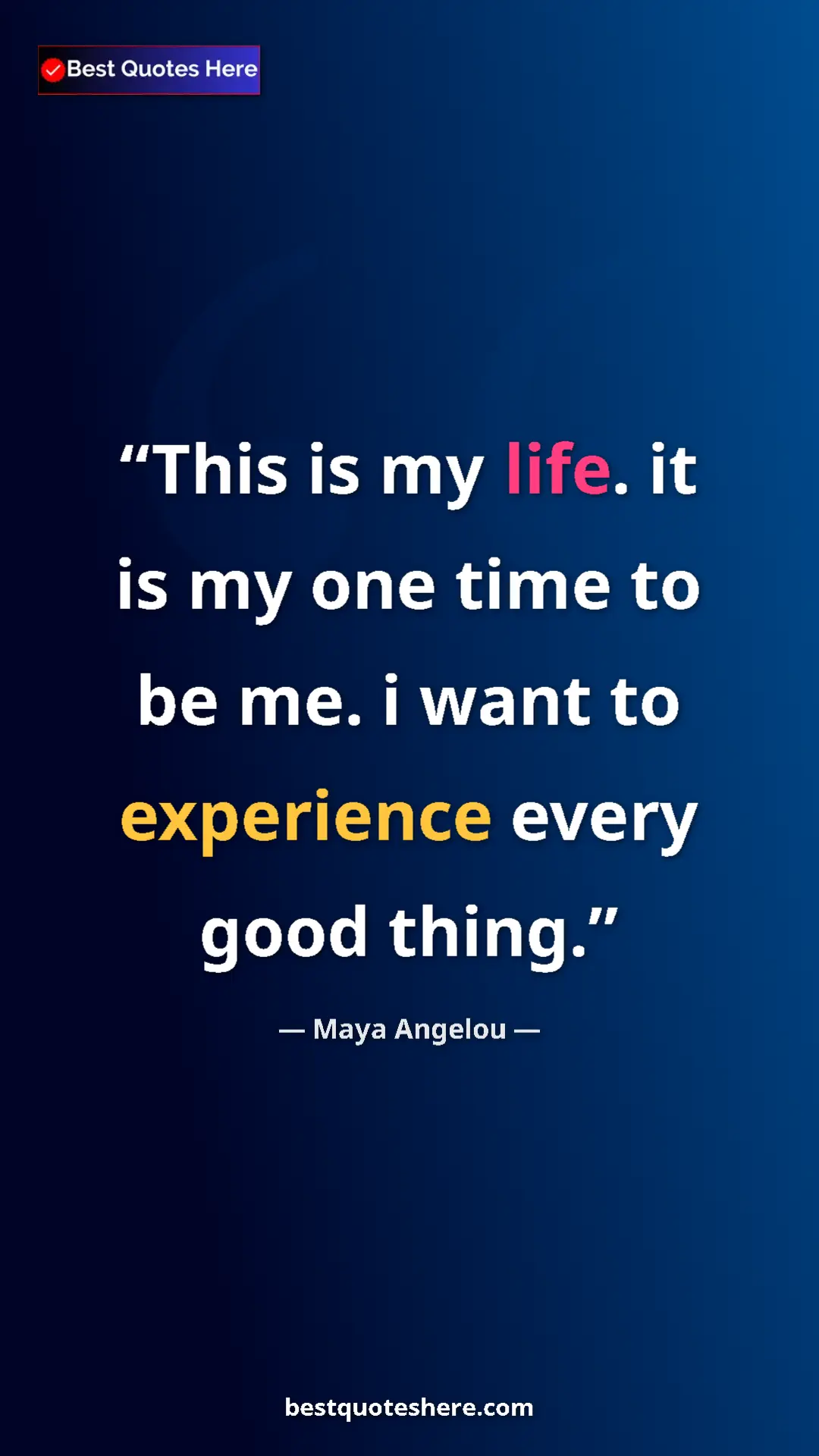 Pinterest quote poster by Maya Angelou: "This is my life. it is my one time to be me. i want to..."