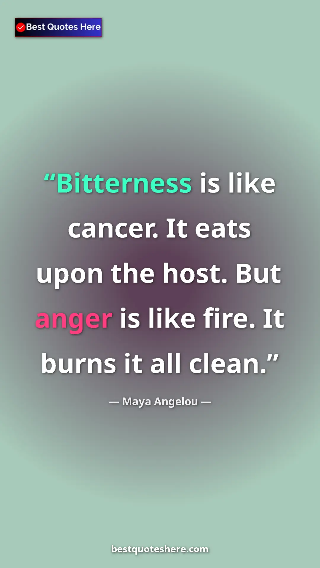 Maya Angelou Quote Card: "Bitterness is like cancer. It eats upon the host. But anger..." Pinterest quote poster by Maya Angelou: "Bitterness is like cancer. It eats upon the host. But anger..."