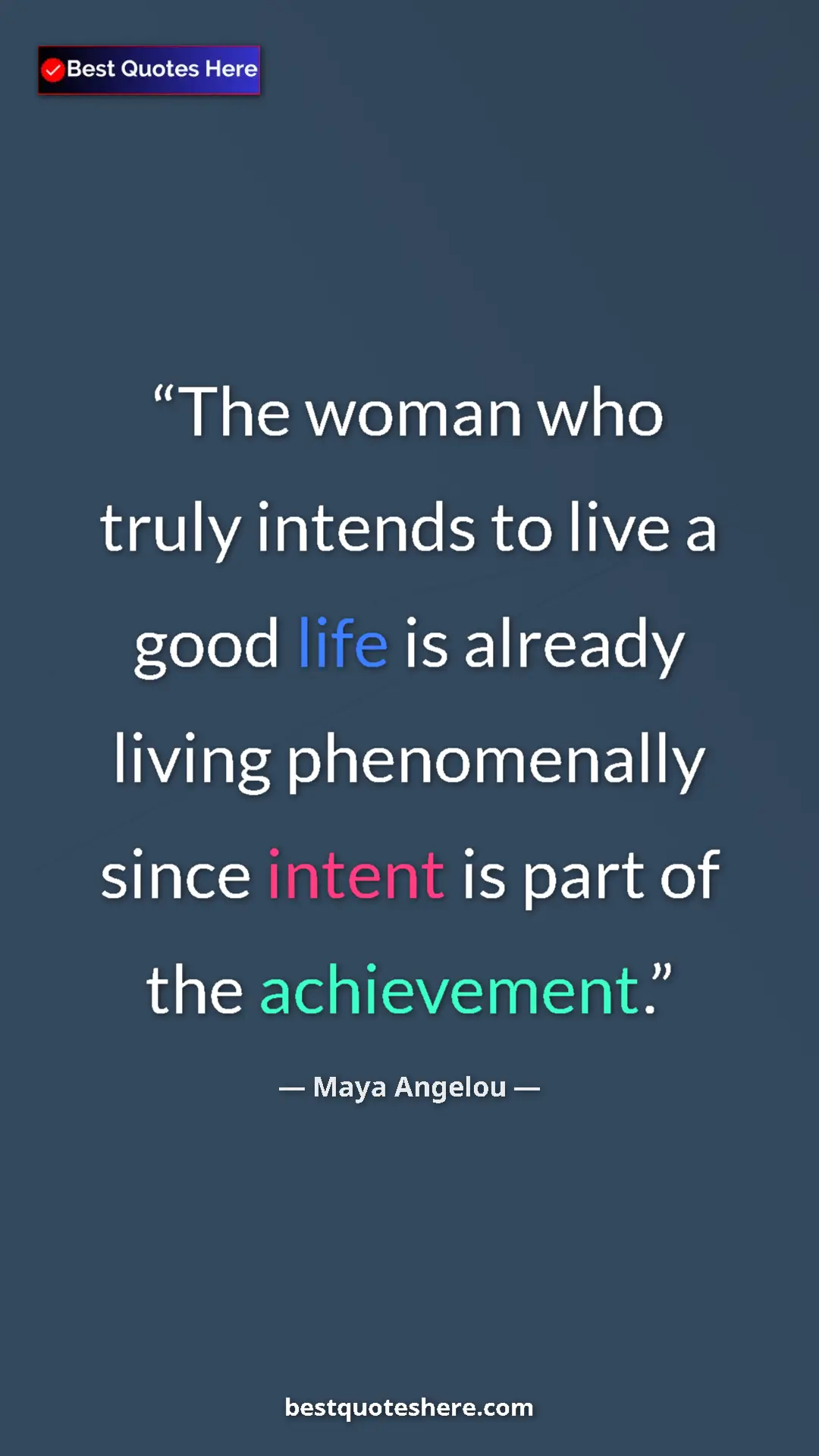 Pinterest quote poster by Maya Angelou: "The woman who truly intends to live a good life is already..."