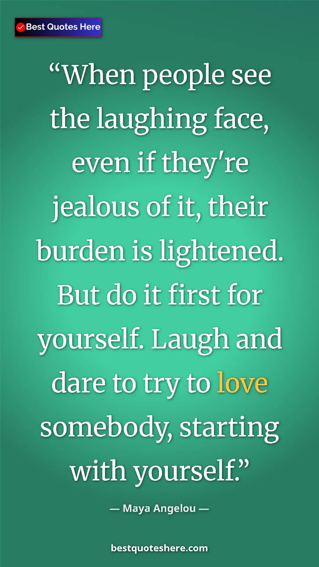 Pinterest quote poster by Maya Angelou: "When people see the laughing face, even if they're jealous..."
