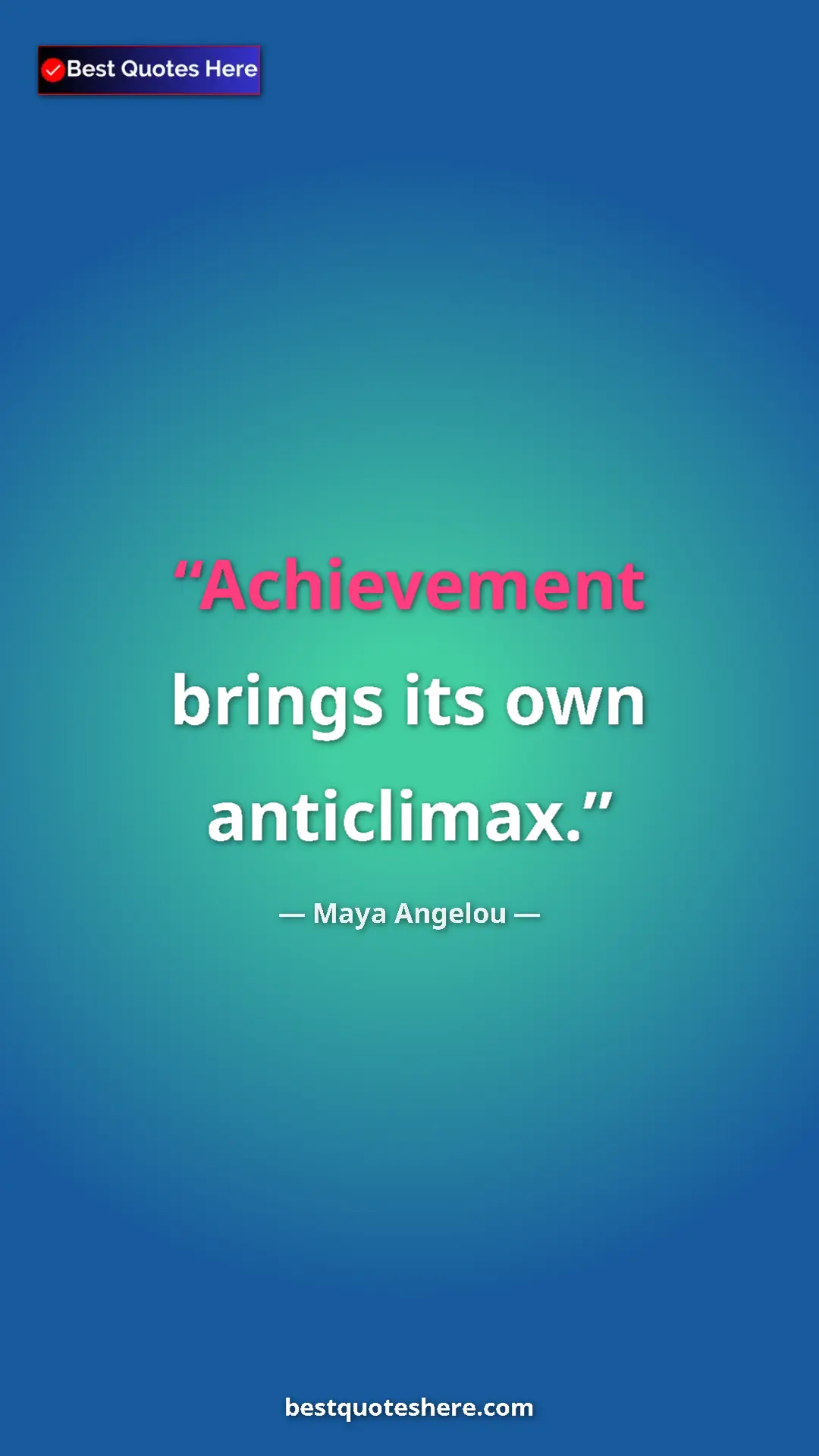 Maya Angelou Quote Card: "Achievement brings its own anticlimax." Pinterest quote poster by Maya Angelou: "Achievement brings its own anticlimax."