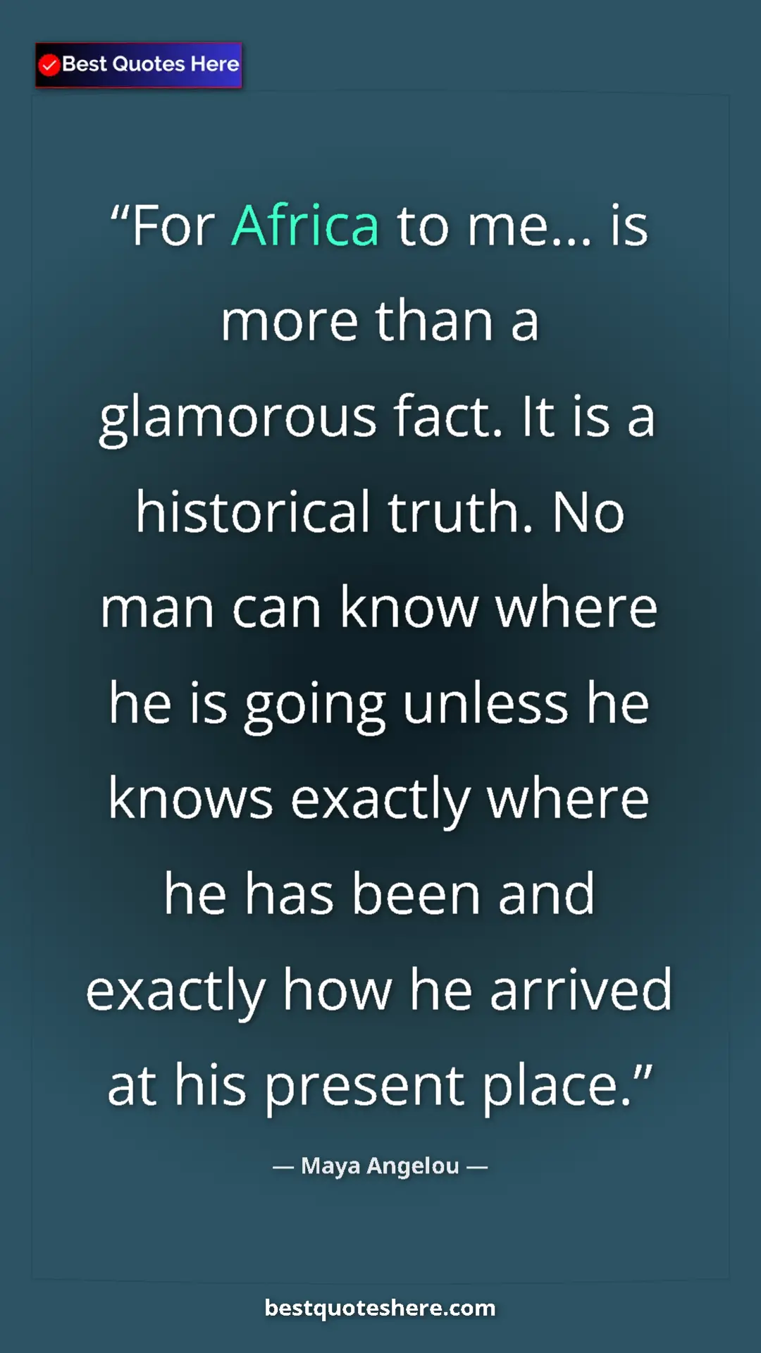 Pinterest quote poster by Maya Angelou: "For Africa to me... is more than a glamorous fact. It is a..."