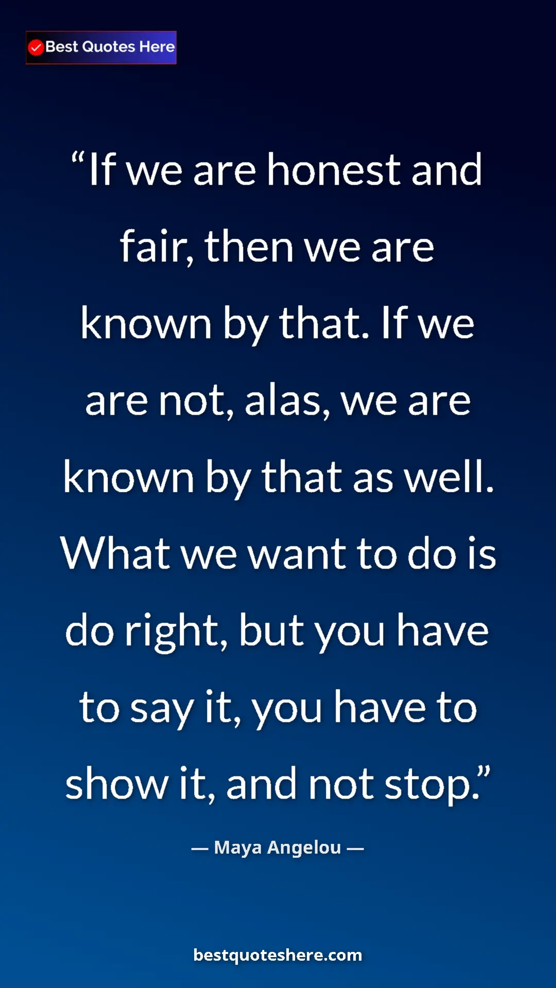 Pinterest quote poster by Maya Angelou: "If we are honest and fair, then we are known by that. If we..."