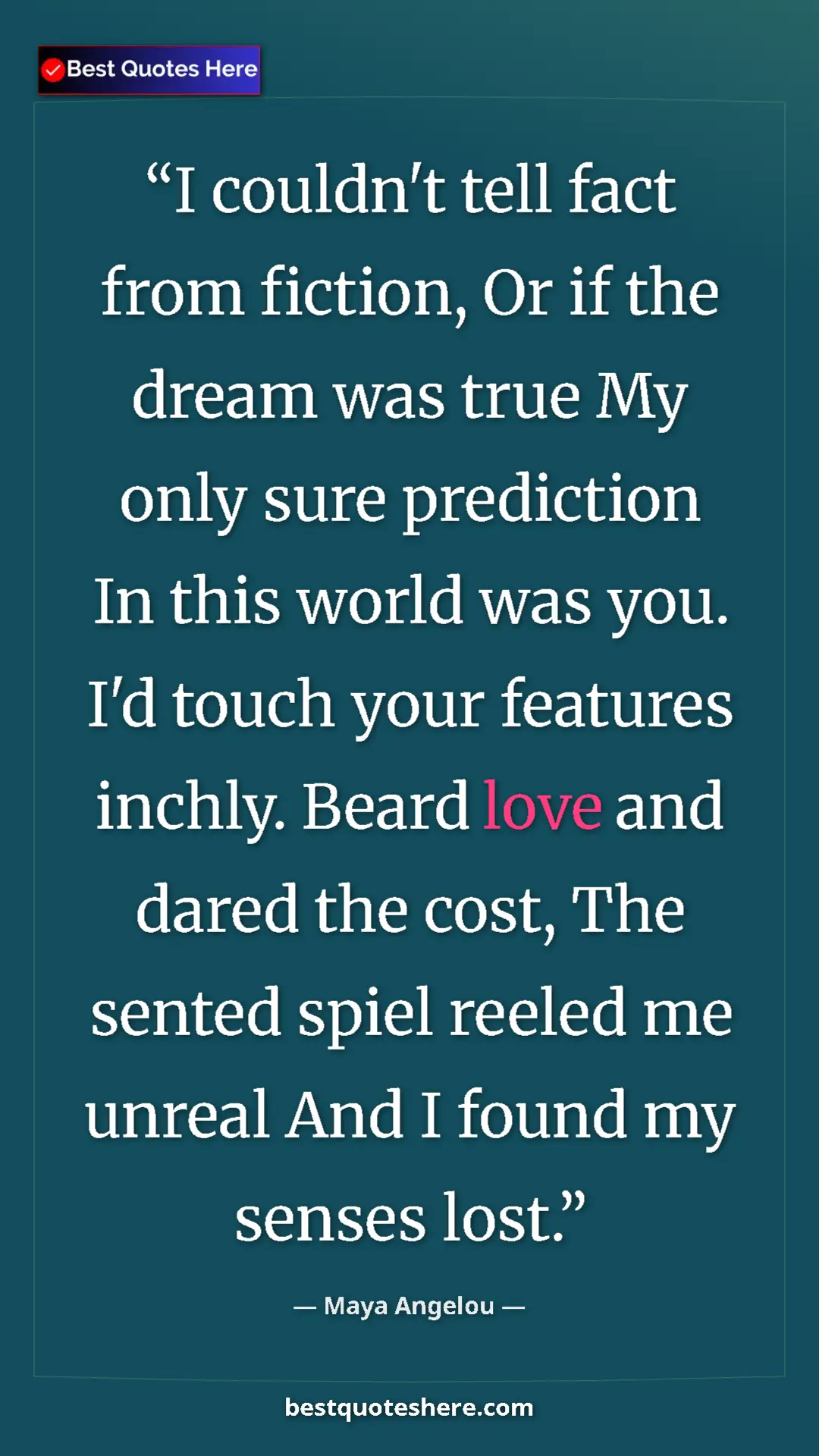 Pinterest quote poster by Maya Angelou: "I couldn't tell fact from fiction, Or if the dream was true..."