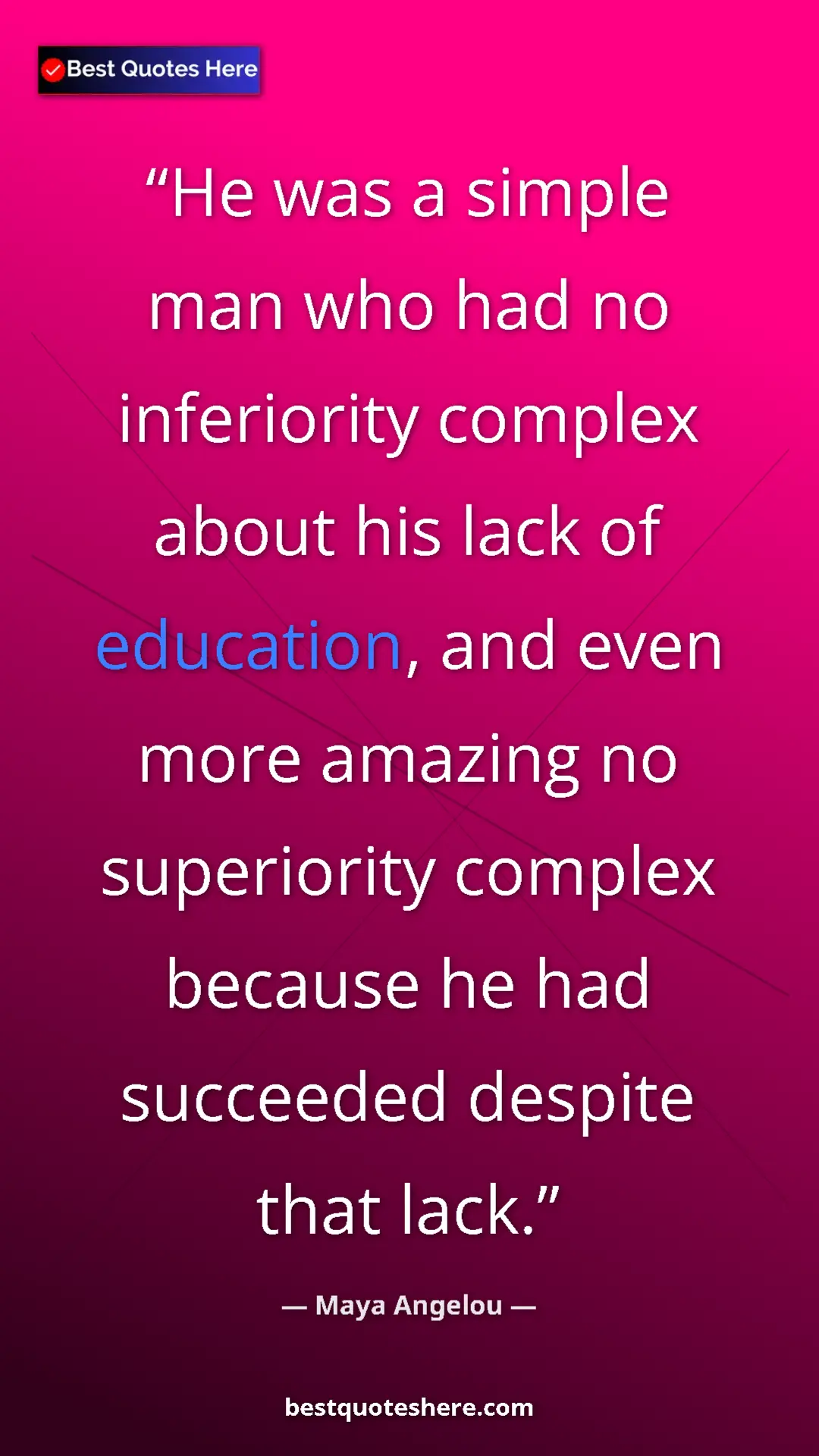 Pinterest quote poster by Maya Angelou: "He was a simple man who had no inferiority complex about..."