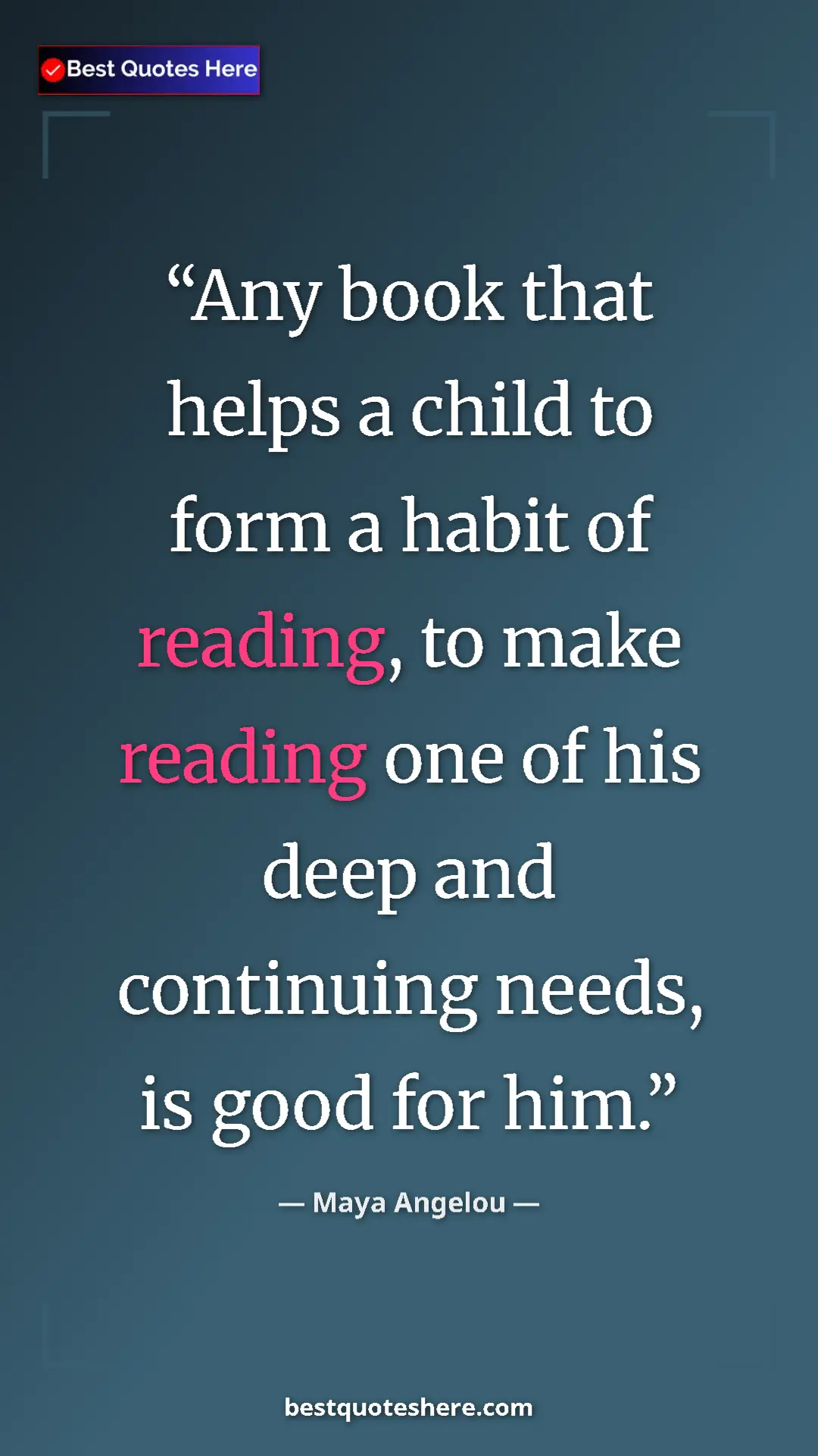 Pinterest quote poster by Maya Angelou: "Any book that helps a child to form a habit of reading, to..."