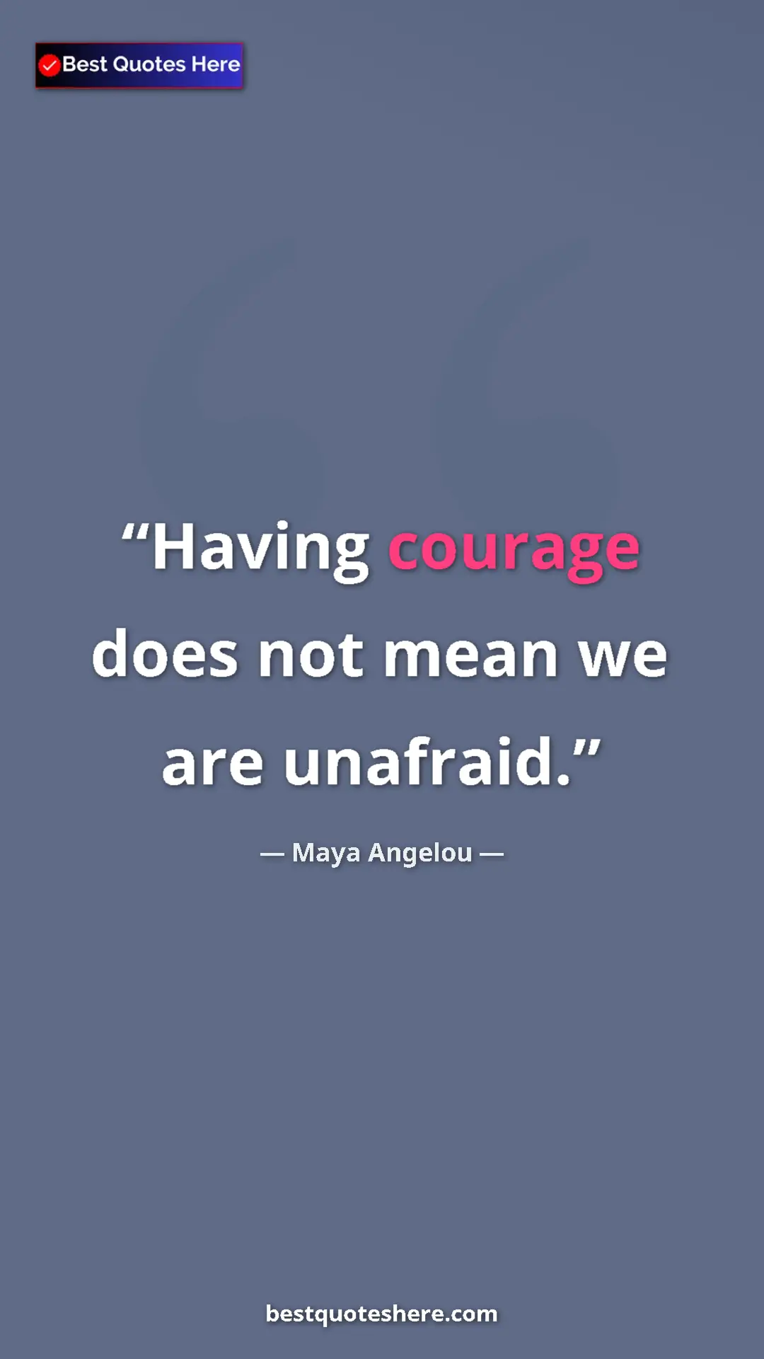 Pinterest quote poster by Maya Angelou: "Having courage does not mean we are unafraid."