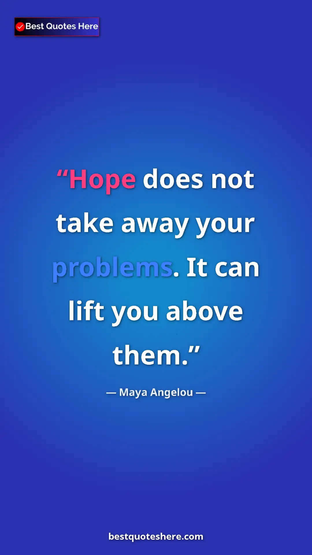 Pinterest quote poster by Maya Angelou: "Hope does not take away your problems. It can lift you..."
