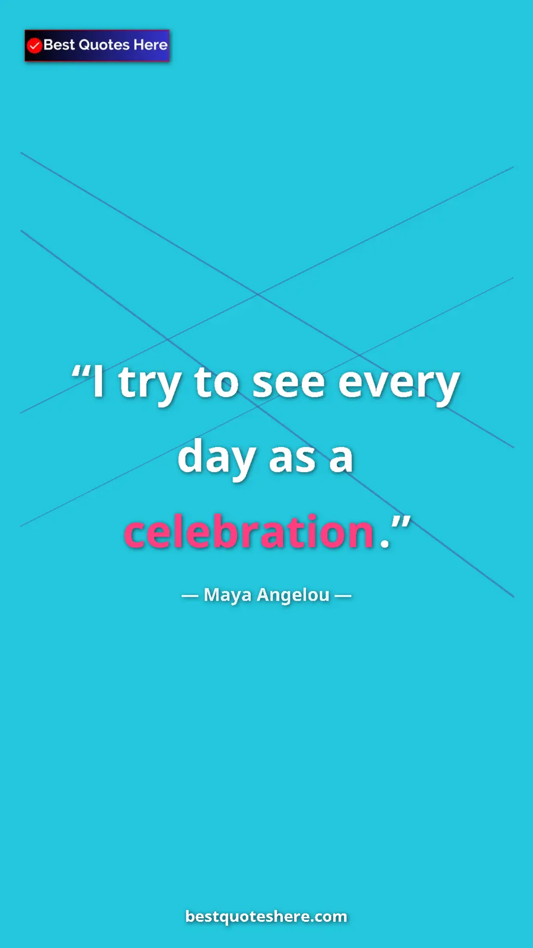 Pinterest quote poster by Maya Angelou: "I try to see every day as a celebration."
