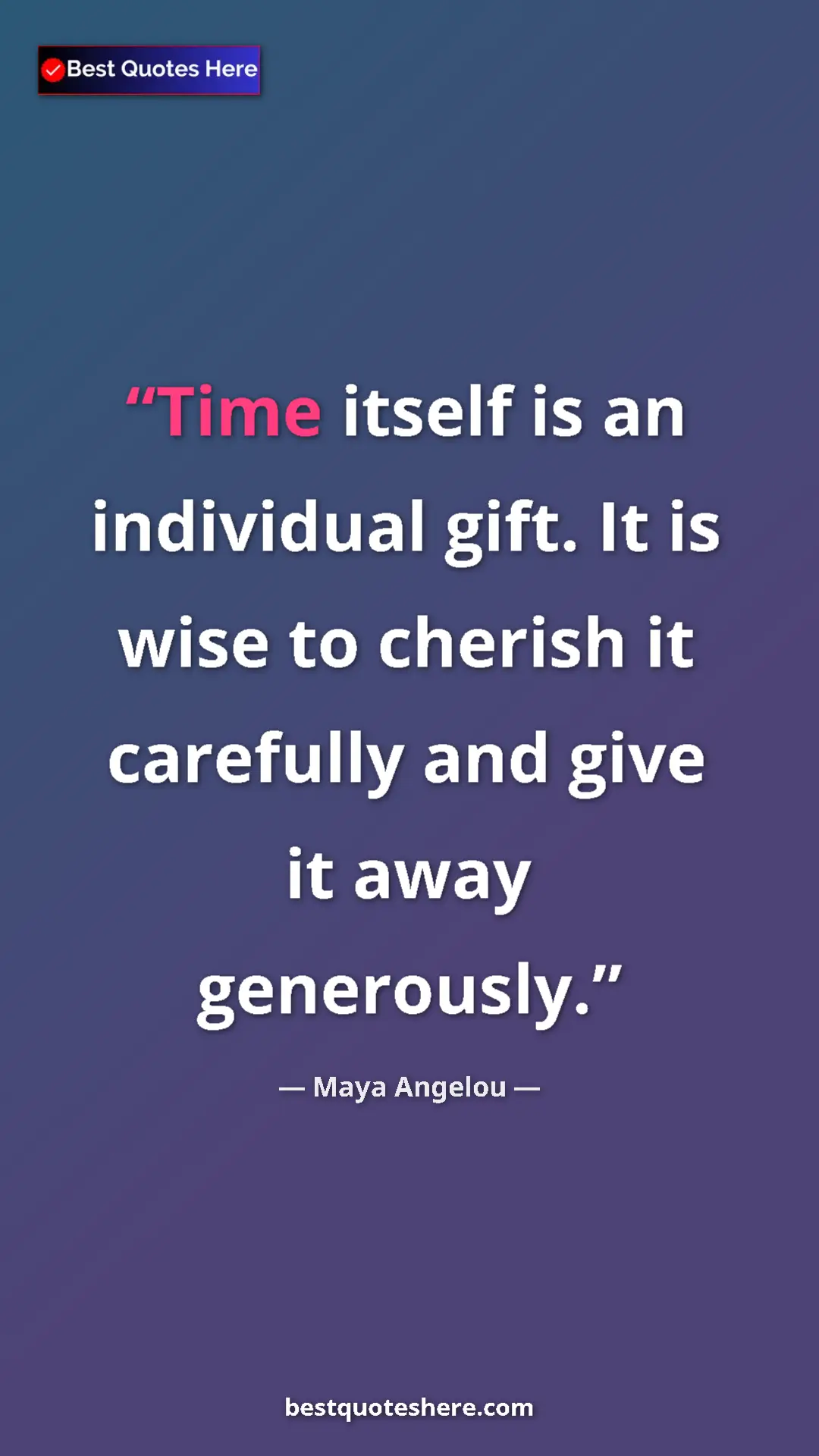 Pinterest quote poster by Maya Angelou: "Time itself is an individual gift. It is wise to cherish it..."