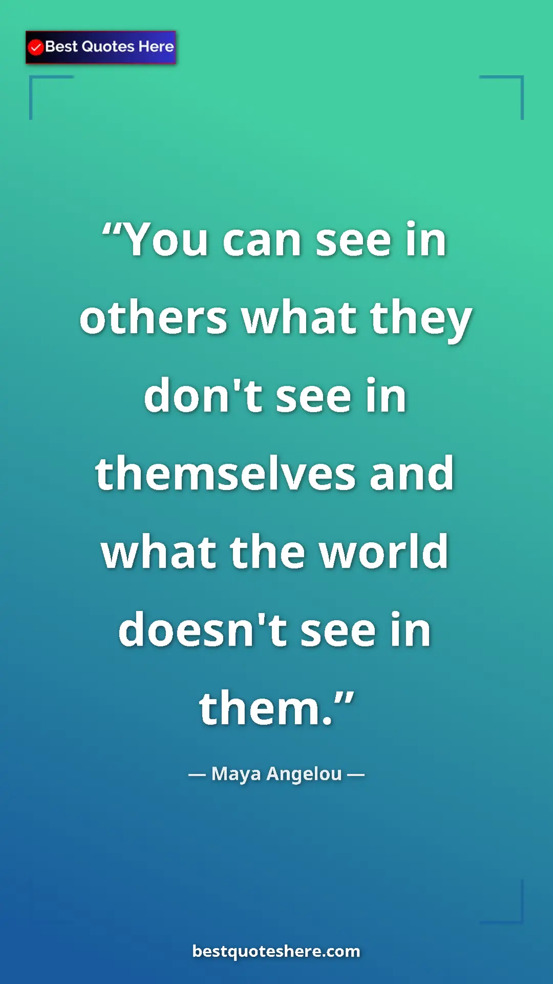 Pinterest quote poster by Maya Angelou: "You can see in others what they don't see in themselves and..."