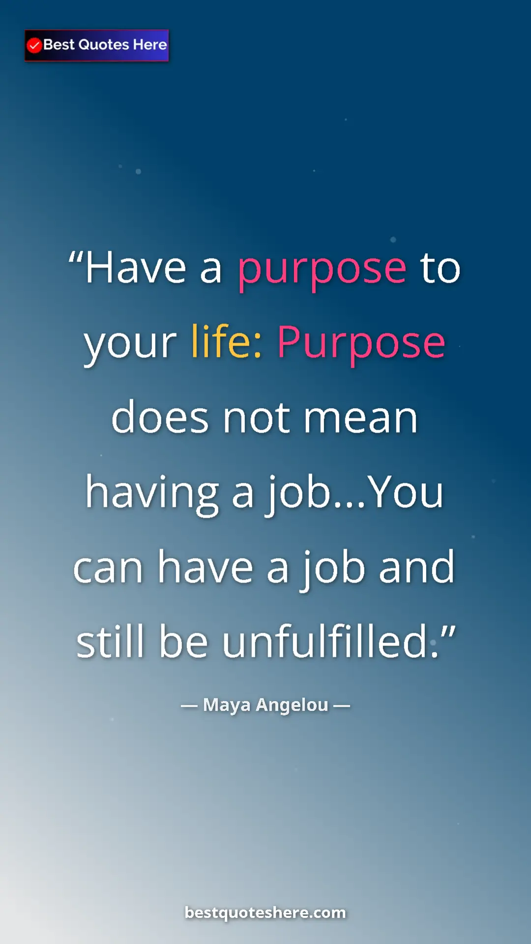 Pinterest quote poster by Maya Angelou: "Have a purpose to your life: Purpose does not mean having a..."
