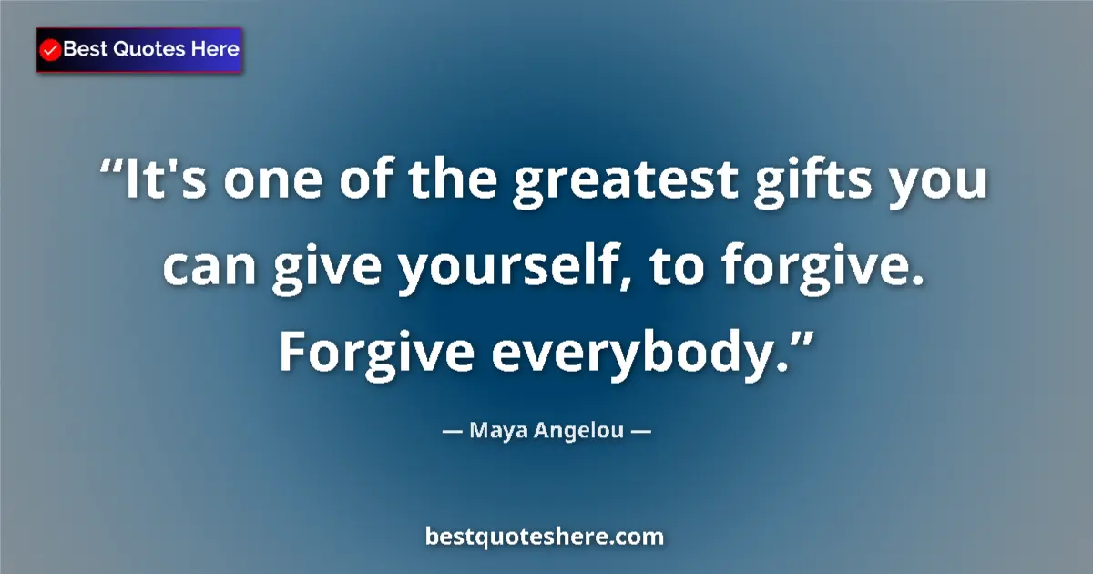 Quote by Maya Angelou: It's one of the greatest gifts you can give yourself, to forgive. Forgive everybody....
