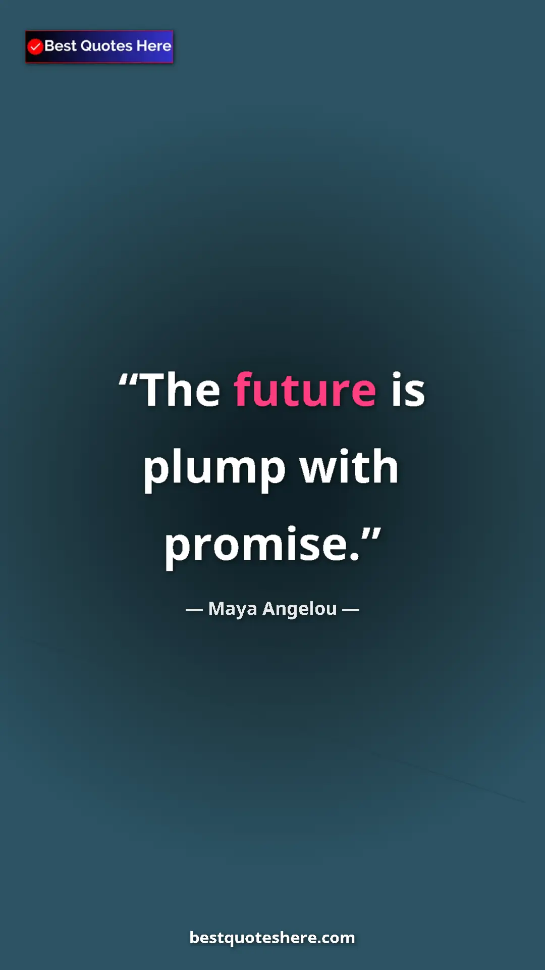 Pinterest quote poster by Maya Angelou: "The future is plump with promise."