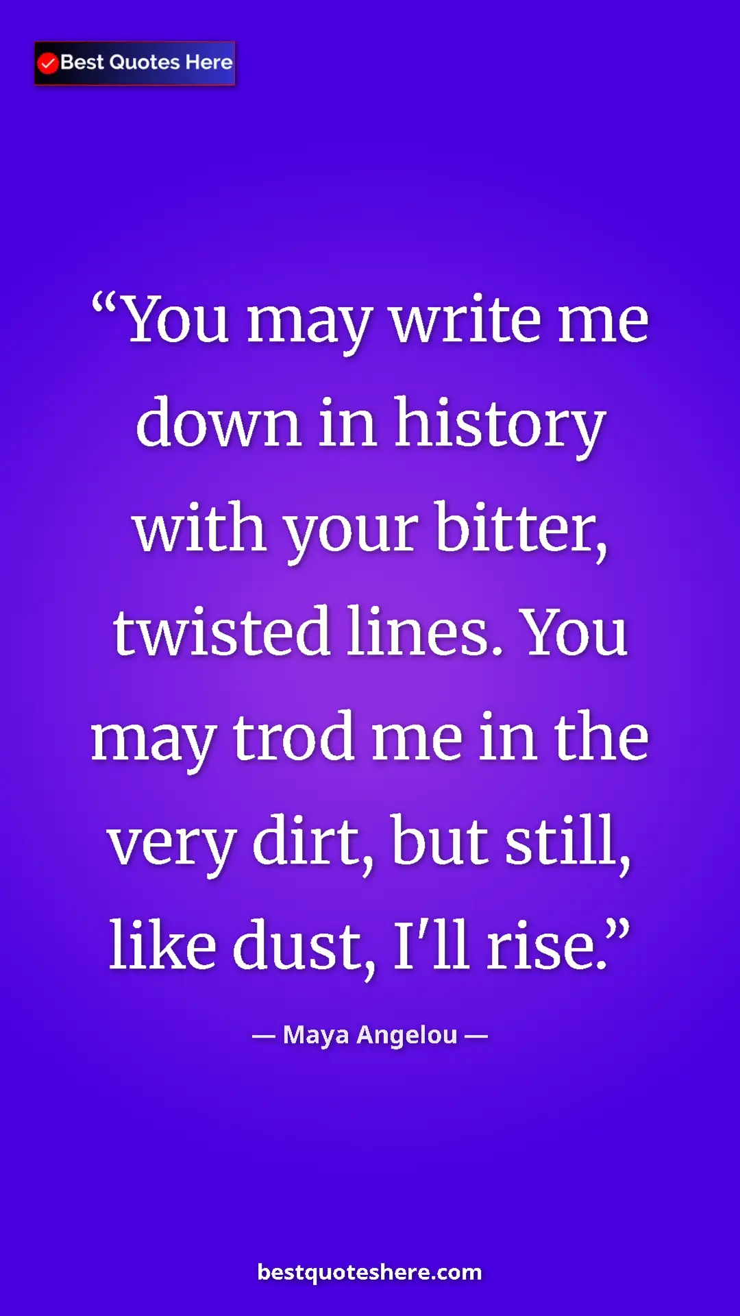 Pinterest quote poster by Maya Angelou: "You may write me down in history with your bitter, twisted..."