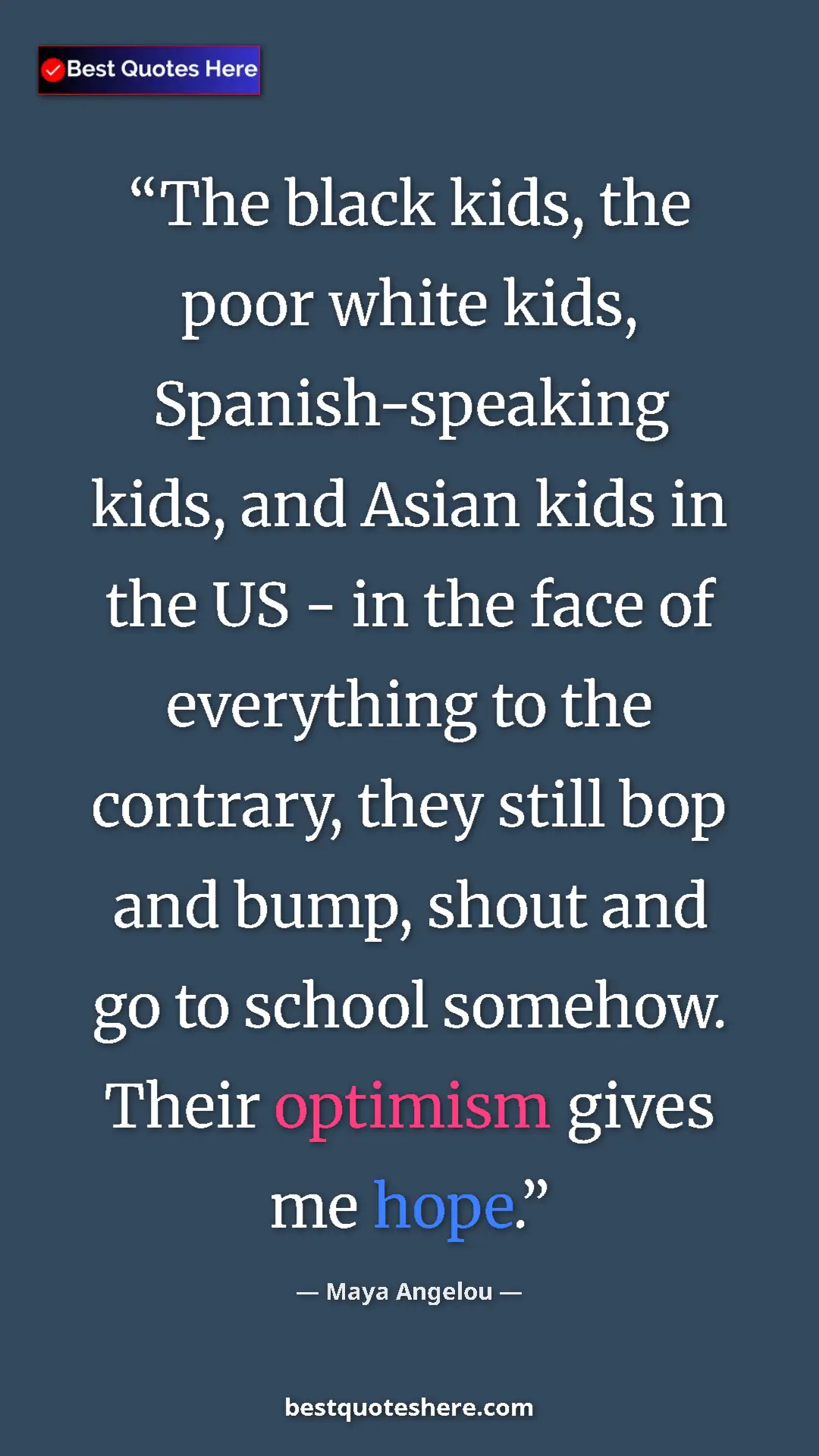 Maya Angelou Quote Card: "The black kids, the poor white kids, Spanish-speaking kids,..." Pinterest quote poster by Maya Angelou: "The black kids, the poor white kids, Spanish-speaking kids,..."