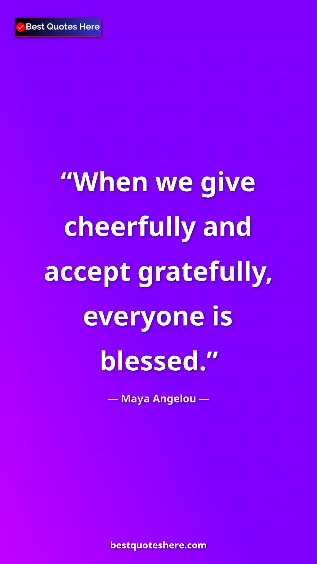 Pinterest quote poster by Maya Angelou: "When we give cheerfully and accept gratefully, everyone is..."
